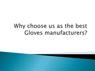 Why choose us as the best Gloves manufacturers?