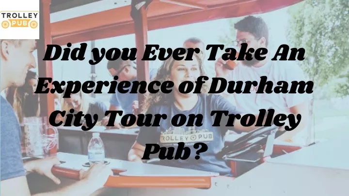 did you ever take an experience of durham city