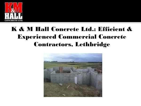 K & M Hall Concrete Ltd.: Efficient & Experienced Commercial Concrete Contractor
