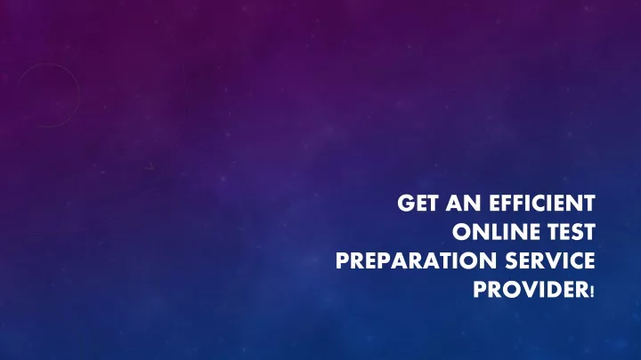 get an efficient online test preparation service provider