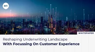 Reshaping Underwriting Landscape With Focussing On CX – Whitepaper