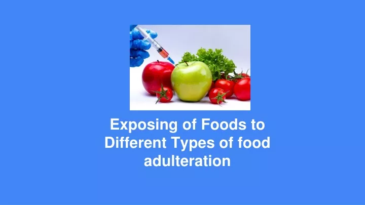 exposing of foods to different types of food adulteration