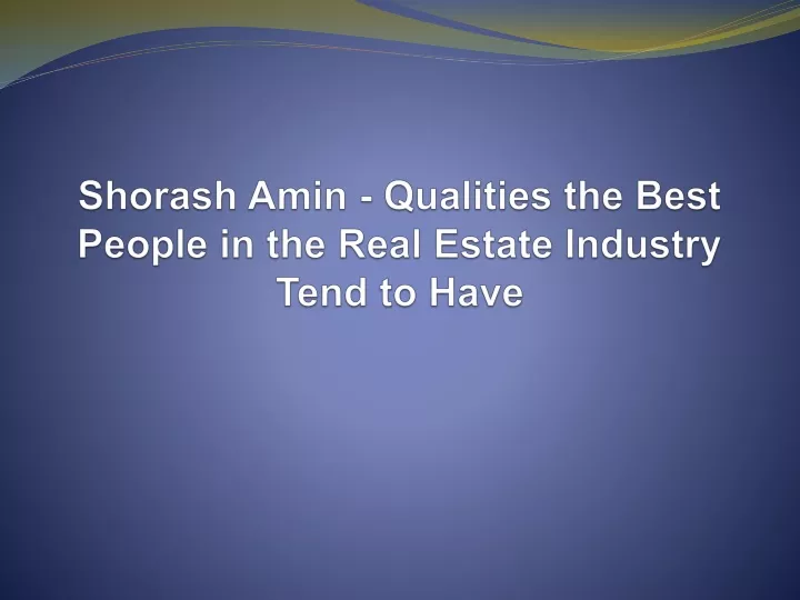shorash amin qualities the best people in the real estate industry tend to have