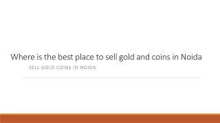 w here is the best place to sell gold and coins in n oida