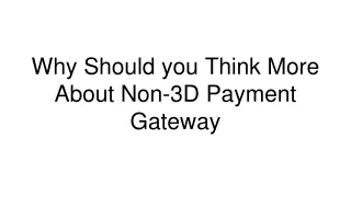why should you think more about non 3d payment gateway