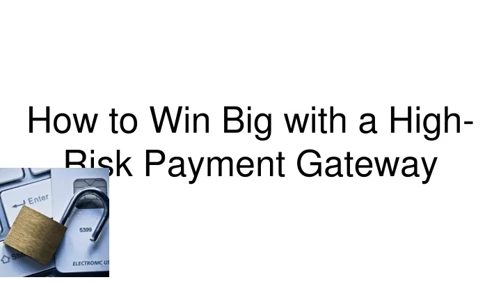 how to win big with a high risk payment gateway
