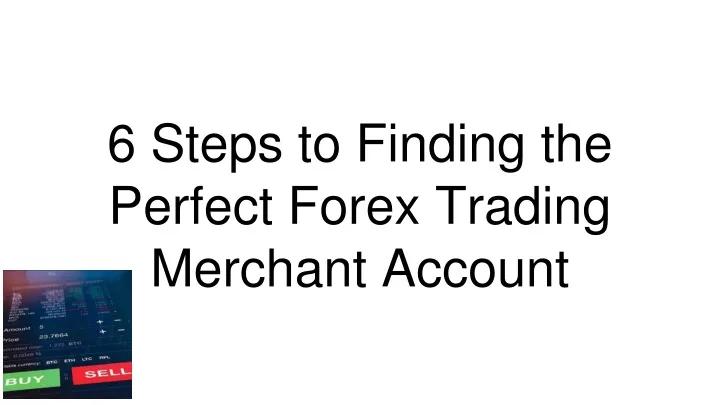 6 steps to finding the perfect forex trading merchant account