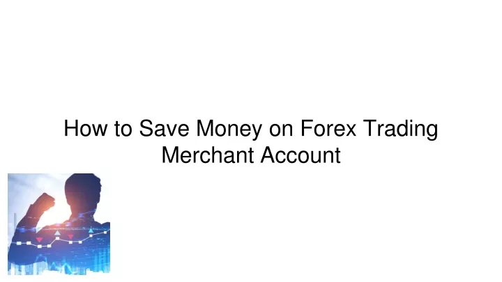 how to save money on forex trading merchant account