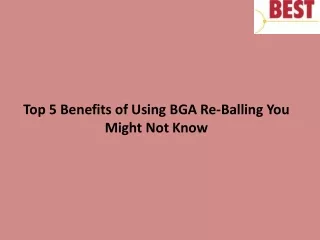 top 5 benefits of using bga re balling you might