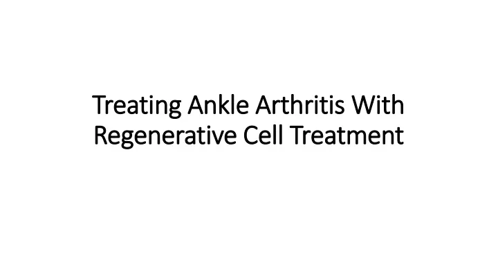 treating ankle arthritis with regenerative cell treatment