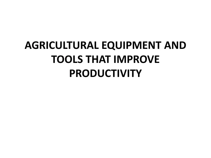 agricultural equipment and tools that improve productivity