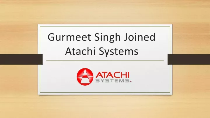 gurmeet singh joined atachi systems