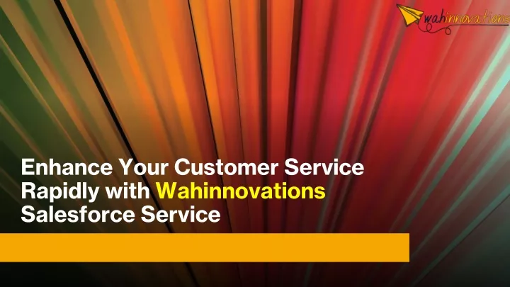 enhance your customer service rapidly with wahinnovations salesforce service