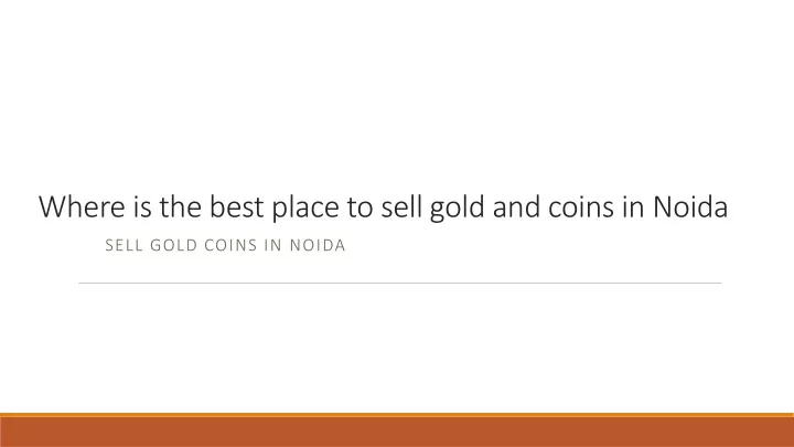 w here is the best place to sell gold and coins in n oida