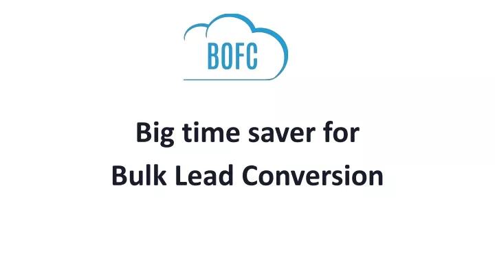 big time saver for bulk lead conversion