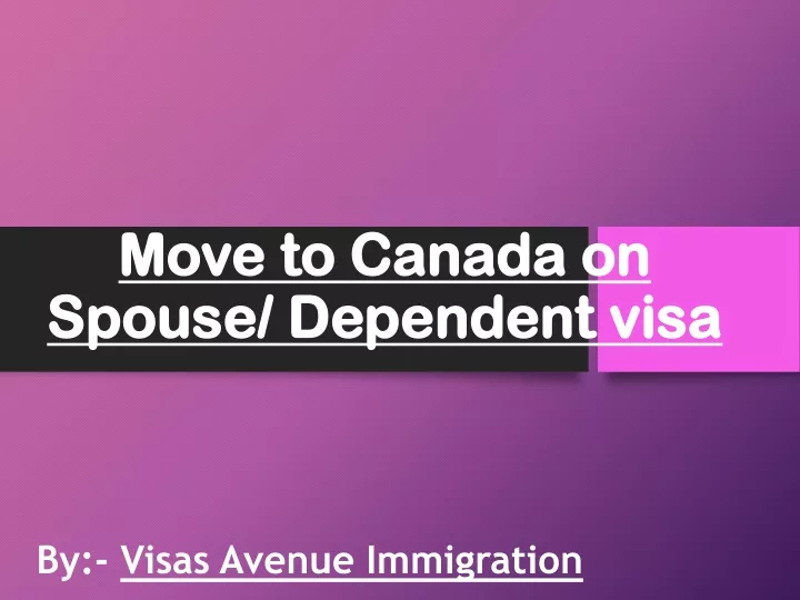 move to canada on s pouse dependent visa