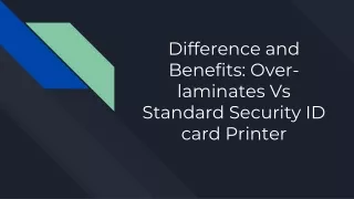 Difference and Benefits- Over-laminates Vs Standard Security ID card Printer