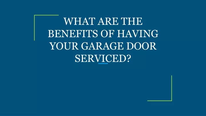 what are the benefits of having your garage door serviced