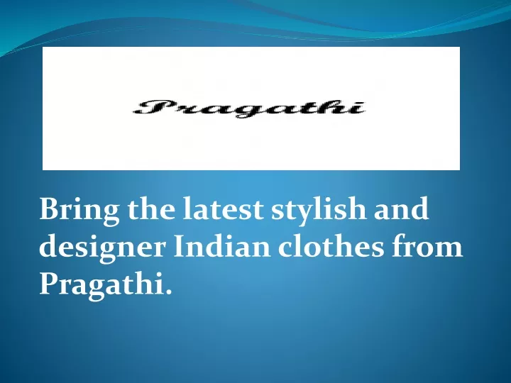 bring the latest stylish and designer indian clothes from pragathi