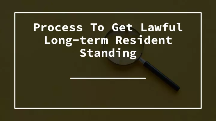 process to get lawful long term resident standing
