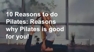 10 Reasons to do Pilates - Reasons why Pilates is good for you!