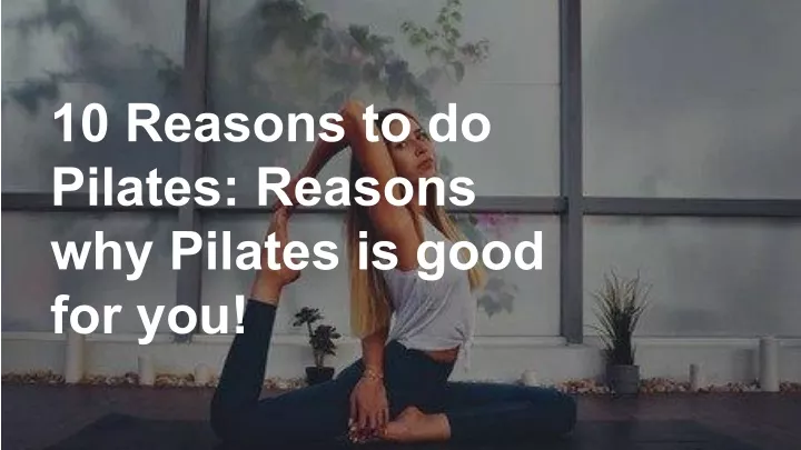 10 reasons to do pilates reasons why pilates