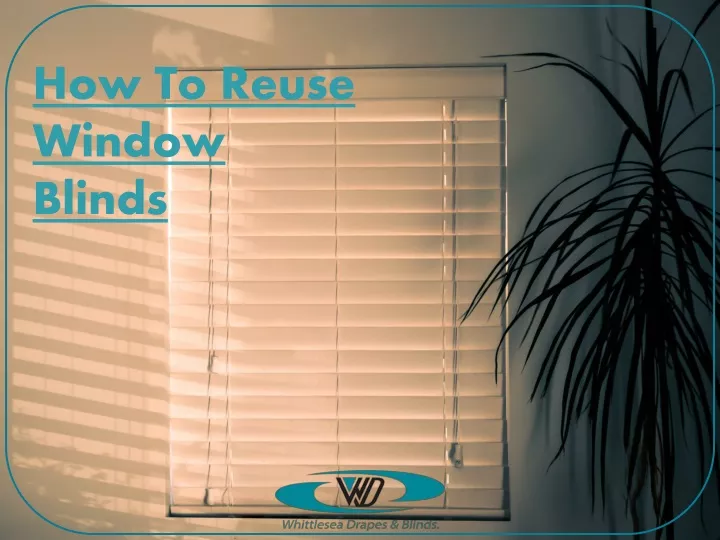 how to reuse window blinds