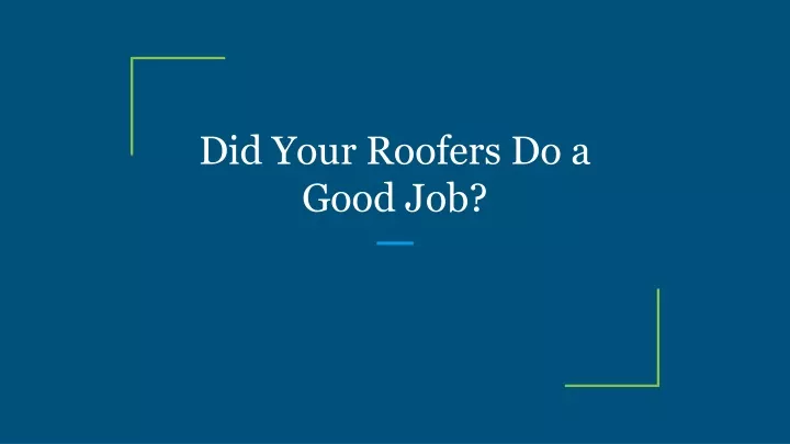 did your roofers do a good job