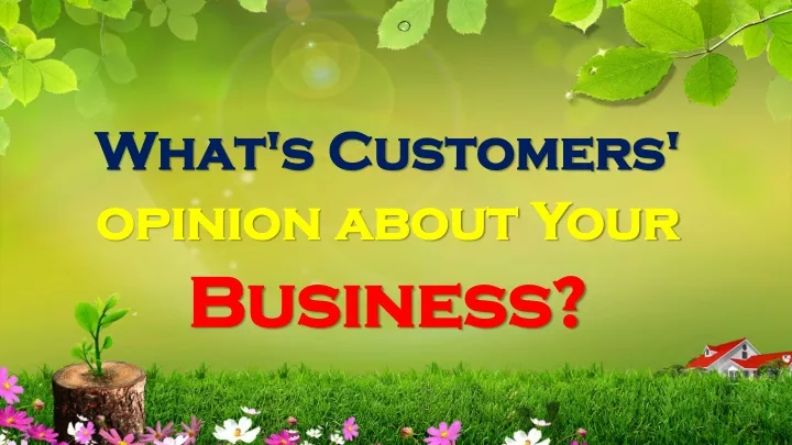 what s customers opinion about your business
