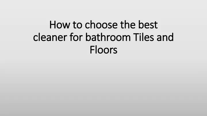 how to choose the best cleaner for bathroom tiles and floors