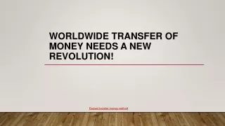 WORLDWIDE TRANSFER OF MONEY NEEDS A NEW REVOLUTION!