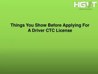 things you show before applying for a driver ctc license