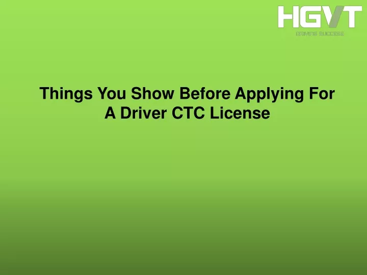 things you show before applying for a driver ctc license