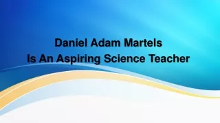 daniel adam martels is a n a spiring s cience t eacher