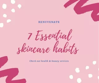 7 Essential skincare habits