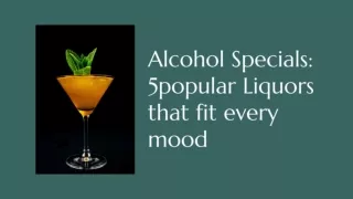 Alcohol Specials_ 5 popular Liquors that fit every mood..