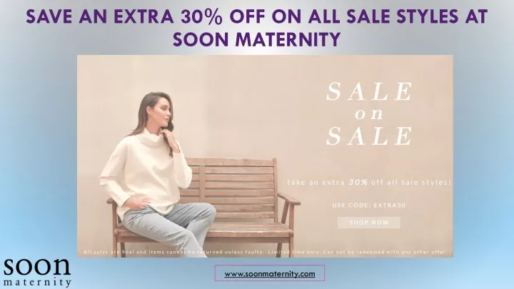 save an extra 30 off on all sale styles at soon maternity