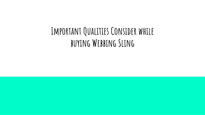 important qualities consider while buying webbing sling
