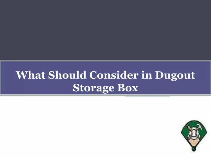 what should consider in dugout storage box