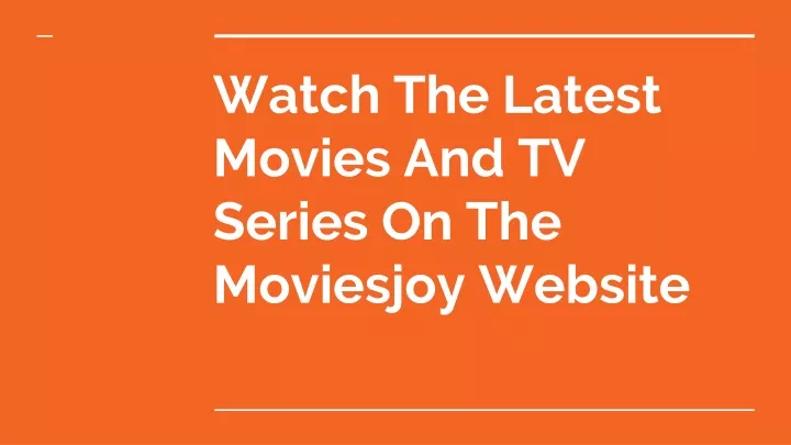 watch the latest movies and tv series on the moviesjoy website