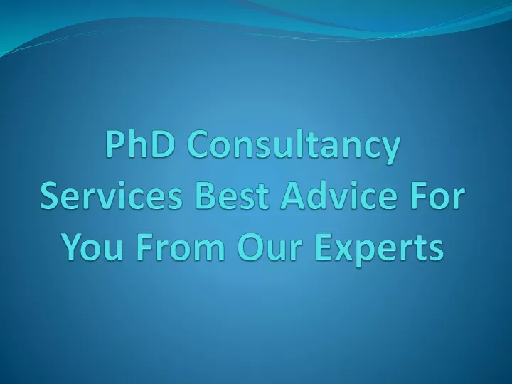 phd consultancy services best advice for you from our experts