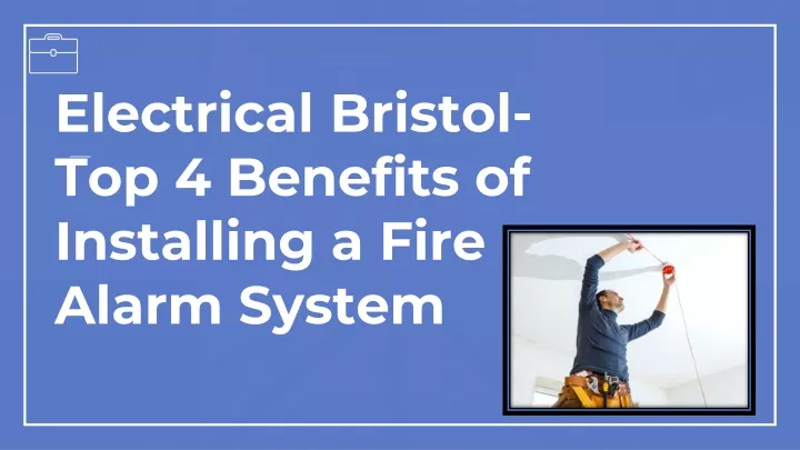 electrical bristol top 4 benefits of installing a fire alarm system