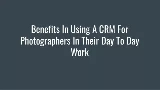 Benefits In Using A CRM For Photographers In Their Day To Day Work