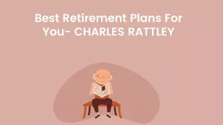 Best Retirement Plans For You- CHARLES RATTLEY