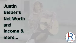 justin bieber s net worth and income more
