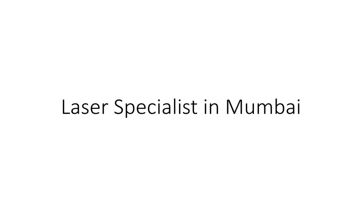 laser specialist in mumbai