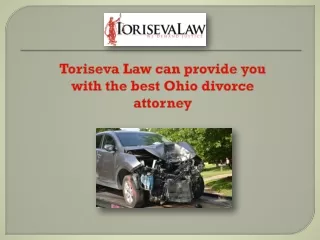 Toriseva Law can provide you with the best Ohio divorce attorney
