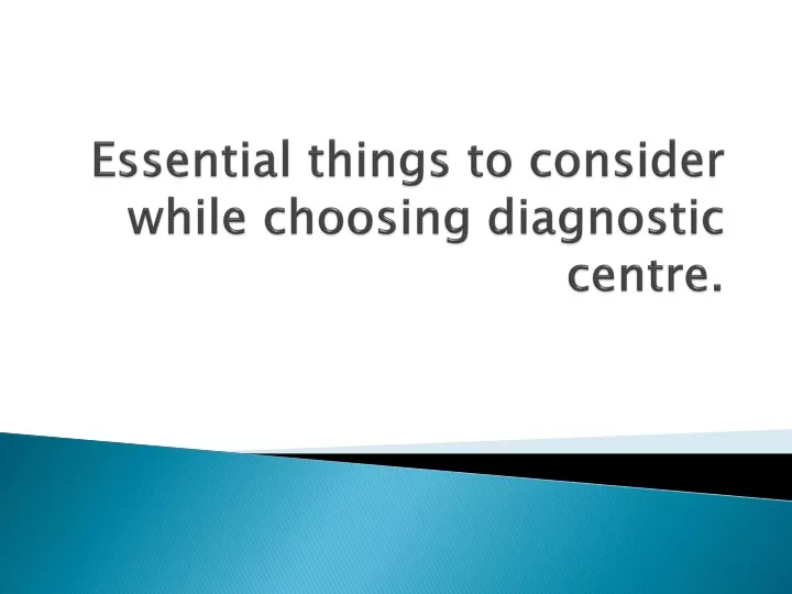 PPT - Essential Things To Consider While Choosing Diagnostic Centre ...