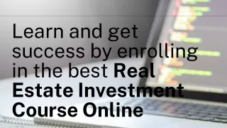 Learn and get success by enrolling in the best Real Estate Investment Course Onl