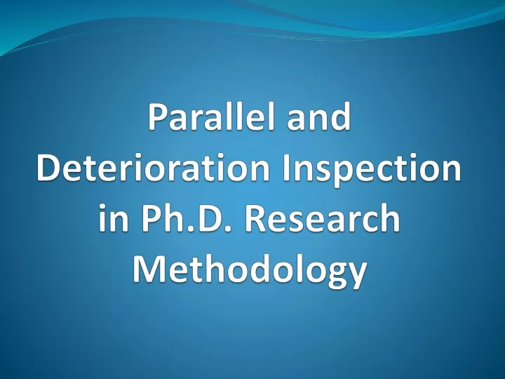parallel and deterioration inspection in ph d research methodology